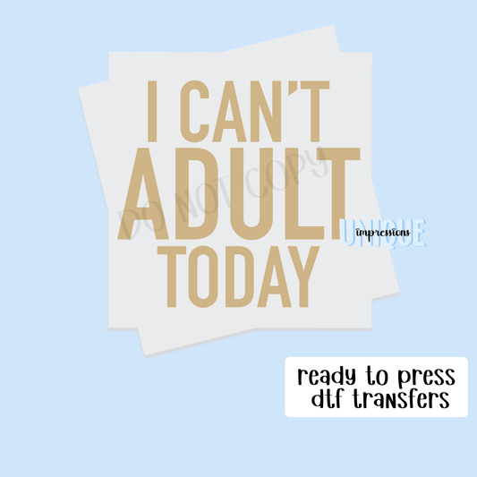 I CAN’T ADULT TODAY